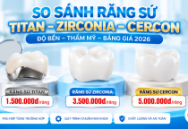 So Sánh Răng Sứ Titan, Zirconia, Cercon – Giá 2026