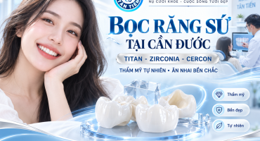Bọc Răng Sứ Tại Cần Đước – Giá Titan, Zirconia, Cercon